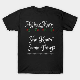 Mother Mary, She Knew Some Things T-Shirt